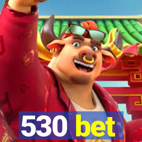 530 bet